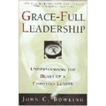 Grace-Full Leadership: Understanding the Heart of a Christian Leader