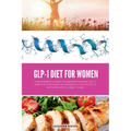 GLP-1 Diet for Women: A Beginner's Guide to Understanding GLP-1 and a 5-Step Plan to Naturally Activate It with Recipes & Meal Plans