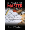 Kingdom Master Builders: A Revelation about Kingdom Leadership and Authority