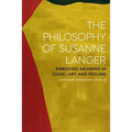 The Philosophy of Susanne Langer: Embodied Meaning in Logic, Art and Feeling