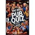 The Big Pub Quiz Book 2025: The Ultimate Trivia Challenge for Friends, Family, and Pubs - Over 1,000 Questions Across All Categories