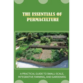 The Essentials Of Permaculture: A Practical Guide To Small-Scale, Integrative Farming, And Gardening: Guide To Permaculture Handbook