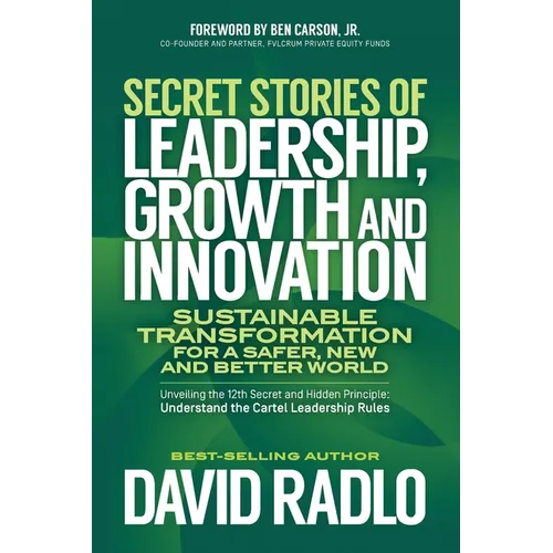 Secret Stories of Leadership, Growth and Innovation: Sustainable Transformation for a Safer, New and Better World