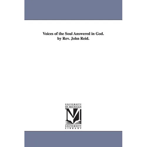 Voices of the Soul Answered in God. by Rev. John Reid.