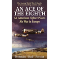 An Ace of the Eighth: An American Fighter Pilot's Air War in Europe