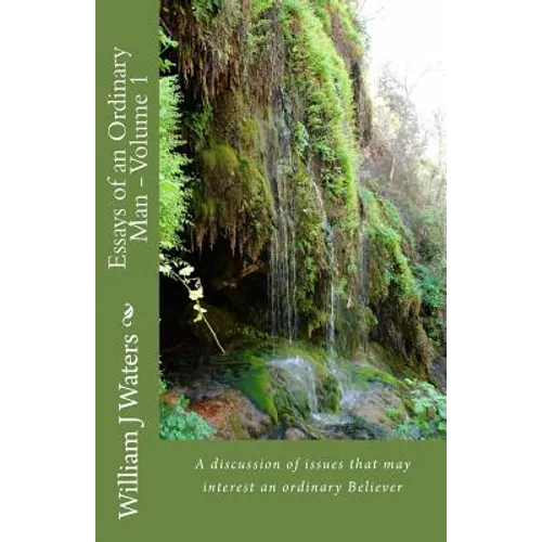 Essays of an Ordinary Man - Volume 1: A discusion of issues that may interest an ordinary Believer