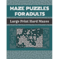 Maze Puzzles For Adults: 100 Large Print Hard Mazes With Solutions
