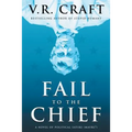 Fail to the Chief: A Novel of Political Satire (Maybe?)