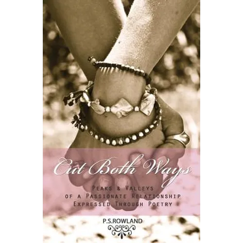 Cut Both Ways: Peaks & Valleys Of A Passionate Relationship Expressed Through Poetry