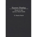 Eastern Destiny: Russia in Asia and the North Pacific