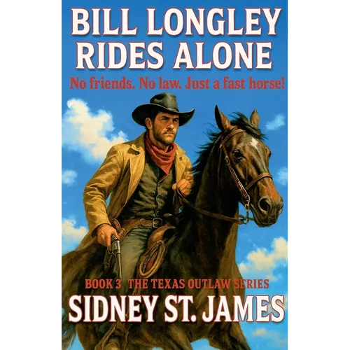 Bill Longley Rides Alone - No Friends. No Law. Just a Fast Horse!