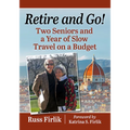 Retire and Go!: Two Seniors and a Year of Slow Travel on a Budget