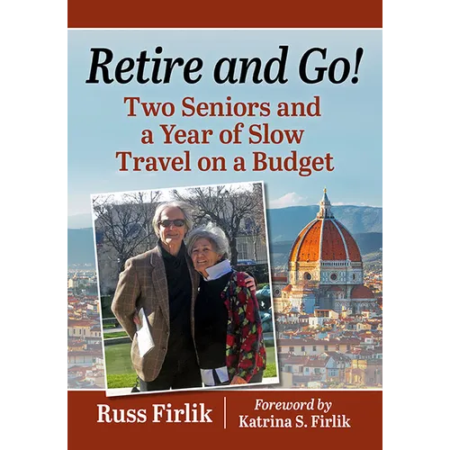 Retire and Go!: Two Seniors and a Year of Slow Travel on a Budget