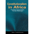 Constitutionalism in Africa. Creating Opportunities, Facing Challenges
