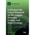 A Glimpse into Future Research on Microalgae Diversity, Ecology and Biotechnology