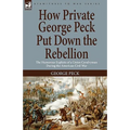 How Private George Peck Put Down the Rebellion: the Humorous Exploits of a Union Cavalryman During the American Civil War