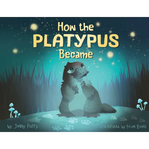 How the Platypus Became: A story of transformation, friendship and finding your place in the world.
