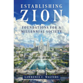 Establishing Zion: Foundations for a Millennial Society
