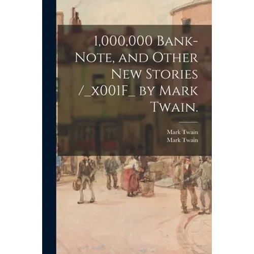 1,000,000 Bank-note, and Other New Stories /_x001F_ by Mark Twain.