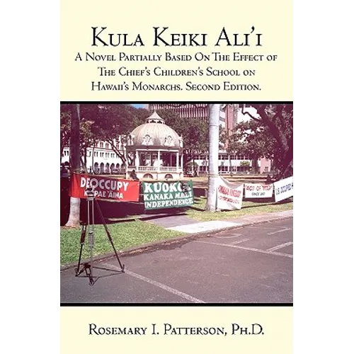 Kula Keiki Ali'i: A Novel Partially Based On The Effect of The Chief's Children's School on Hawaii's Monarchs. Second Edition.