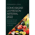 Como Bajar La Presión Arterial 2022: Recetas Fáciles Bajas En Sodio Para Mejorar Su Salud
