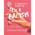 A Feminist's Guide to: Sex & Racism in the Workplace