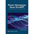 Prompt Engineering Using ChatGPT: Crafting Effective Interactions and Building Gpt Apps