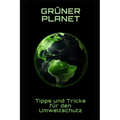 Grüner Planet: Tipps und Tricks für den Umweltschutz