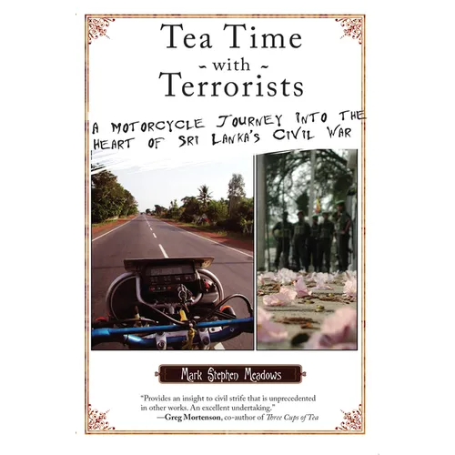 Tea Time with Terrorists: A Motorcycle Journey Into the Heart of Sri Lanka's Civil War