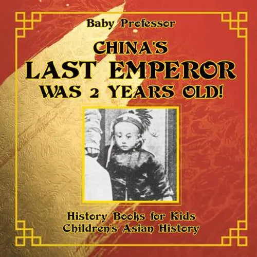 China's Last Emperor was 2 Years Old! History Books for Kids Children's Asian History