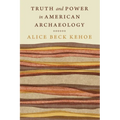 Truth and Power in American Archaeology