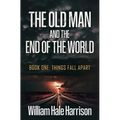The Old Man and the End of the World: Book One: Things Fall Apart