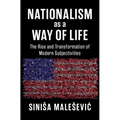 Nationalism as a Way of Life: The Rise and Transformation of Modern Subjectivities