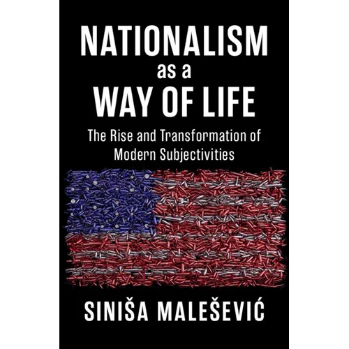 Nationalism as a Way of Life: The Rise and Transformation of Modern Subjectivities