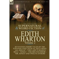The Collected Supernatural and Weird Fiction of Edith Wharton: Volume 2-Seventeen Short Tales to Chill the Blood