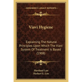 Viavi Hygiene: Explaining The Natural Principles Upon Which The Viavi System Of Treatment Is Based (1908)