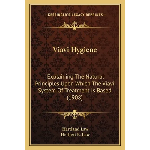 Viavi Hygiene: Explaining The Natural Principles Upon Which The Viavi System Of Treatment Is Based (1908)