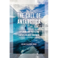 The Call of Antarctica: Exploring and Protecting Earth's Coldest Continent
