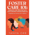 Foster Care 101: Insights and Tips for New and Existing Foster Parents: Navigating Your Journey with Confidence