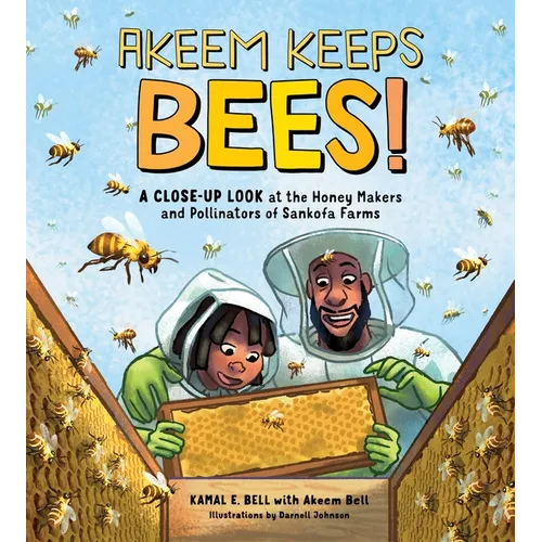 Akeem Keeps Bees!: A Close-Up Look at the Honey Makers and Pollinators of Sankofa Farms