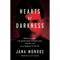 Hearts of Darkness: Serial Killers, the Behavioral Science Unit, and My Life as a Woman in the FBI