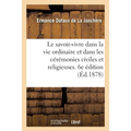Le Savoir-Vivre Dans La Vie Ordinaire Et Dans Les Cérémonies Civiles Et Religieuses. 6e Édition
