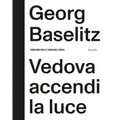 Georg Baselitz: Vedova Accendi La Luce
