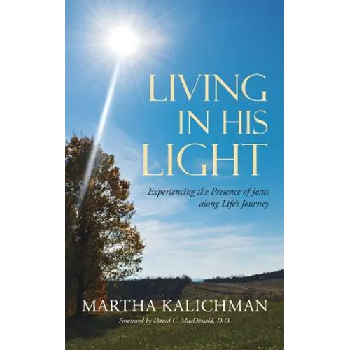Living in His Light: Experiencing the Presence of Jesus along Life's Journey
