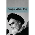 Kawthar Volume One: An Anthology of the Speeches of Imam Khomeini (r) Including an Account of the Events of the Revolution 1962-1978