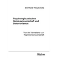 Psychologie zwischen Geisteswissenschaft und Behaviorismus. Von der Verhaltens- zur Kognitionswissenschaft.