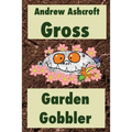 Gross Garden Gobbler: Dyslexia-friendly version