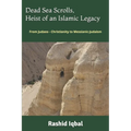 Dead Sea Scrolls, Heist of an Islamic Legacy: From Judaeo - Christianity to Messianic-Judaism
