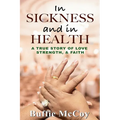 In Sickness and in Health: A True Story of Love, Strength, and Faith