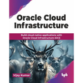 Oracle Cloud Infrastructure: Build cloud-native applications with Oracle Cloud Infrastructure (OCI) (English Edition)